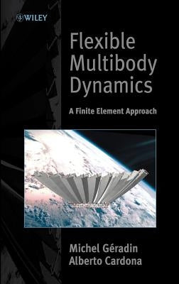 Flexible Multibody Dynamics: A Finite Element Approach by Géradin, Michel