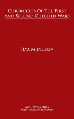 Chronicles of the First and Second Chechen Wars by Milyukov, Ilya
