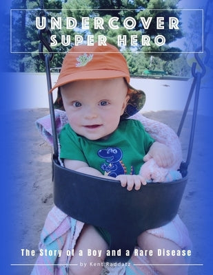 Undercover Superhero: The Story of a Boy and a Rare Disease by Raddatz, Amy Elaine