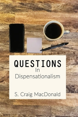 Questions In Dispensationalism by MacDonald, S. Craig