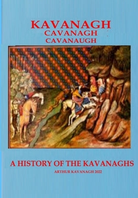 KAVANAGH A History of the Kavanaghs by Kavanagh, Arthur