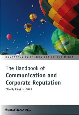The Handbook of Communication and Corporate Reputation by Carroll, Craig E.