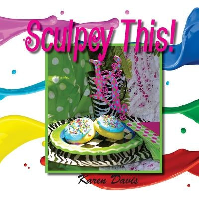 Sculpey This by Davis, Karen Ann