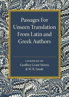 Passages for Unseen Translation from Latin and Greek Authors by Morris, Geoffrey Grant