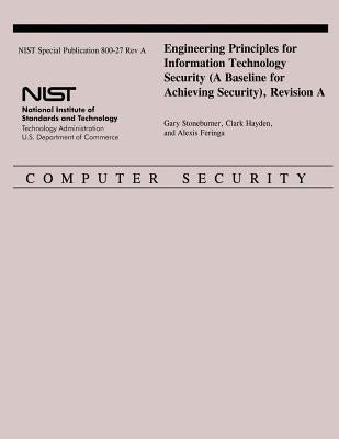 Engineering Principles for Information Technology Security (A Baseline for Achieving Security), Revision A by Stoneburner, Gary