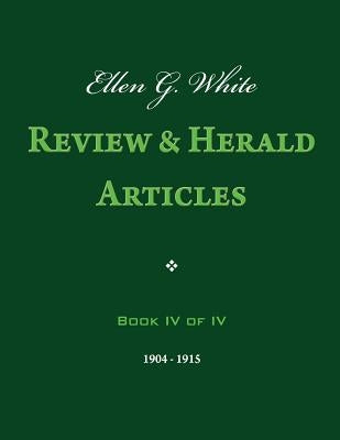 Ellen G. White Review & Herald Articles, Book IV of IV by White, Ellen G.