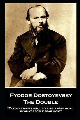 Fyodor Dostoyevsky - The Double: "Taking a new step, uttering a new word, is what people fear most" by Garnett, Constance