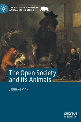 The Open Society and Its Animals by Vink, Janneke