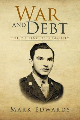 War and Debt: The Culling of Humanity by Edwards, Mark
