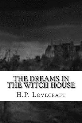 The Dreams in the Witch House by Lovecraft, H. P.