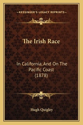 The Irish Race: In California, And On The Pacific Coast (1878) by Quigley, Hugh
