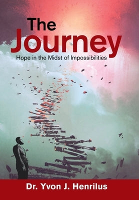 The Journey: Hope in the Midst of Impossibilities by Henrilus, Yvon J.