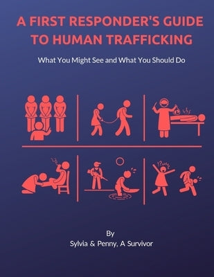 A First Responder's Guide to Human Trafficking: What you might see and what you should do by Hoeflinger, Pennykay