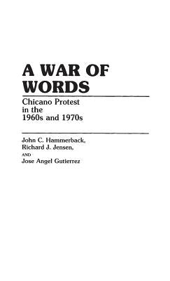 A War of Words: Chicano Protest in the 1960s and 1970s by Guiterrez, Jose A.