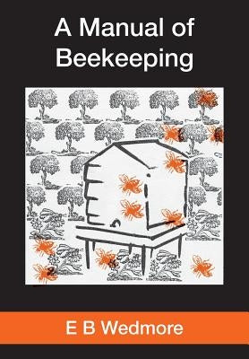 A MANUAL OF BEE-KEEPING for English-speaking Beekeepers by Wedmore, E. B.