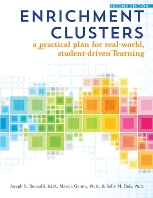 Enrichment Clusters: A Practical Plan for Real-World, Student-Driven Learning by Renzulli, Joseph S.