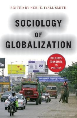 Sociology of Globalization: Cultures, Economies, and Politics by Iyall-Smith, Keri