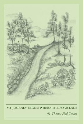 My Journey Begins Where the Road Ends by Conlan, Thomas Ford