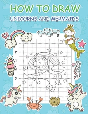How to Draw Unicorns and Mermaids: Step by Step Simple Learn to Draw Books for Kids by Marshall, Nick