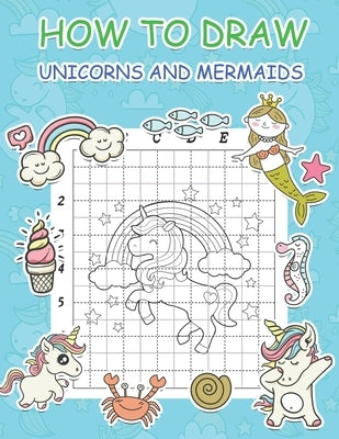 How to Draw Unicorns and Mermaids: Step by Step Simple Learn to Draw Books for Kids by Marshall, Nick