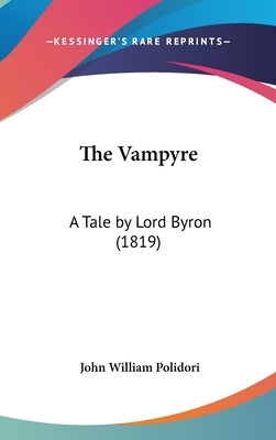 The Vampyre: A Tale by Lord Byron (1819) by Polidori, John William