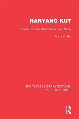 Hanyang Kut: Korean Shaman Ritual Music from Seoul by Seo, Maria K.