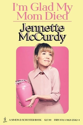 I'm Glad My Mom Died by McCurdy, Jennette