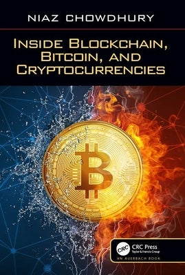 Inside Blockchain, Bitcoin, and Cryptocurrencies by Chowdhury, Niaz