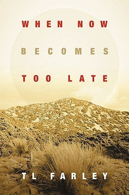 When Now Becomes Too Late by Farley, Tl