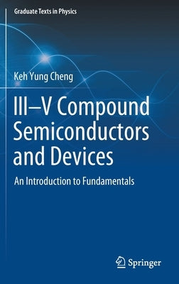 III-V Compound Semiconductors and Devices: An Introduction to Fundamentals by Cheng, Keh Yung