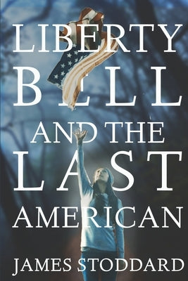 Liberty Bell and the Last American by Stoddard, James