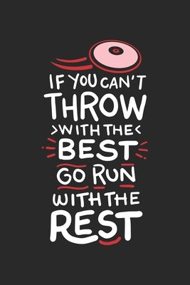 If You Can't Throw With The Best Go Run With The Rest: 120 Pages I 6x9 I Karo I Funny Discus, Shot Put & Athletics Gifts by Notebooks, Funny