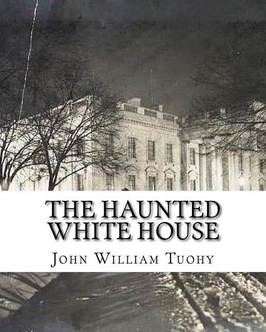 The Haunted White House by Tuohy, John William
