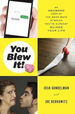 You Blew It!: An Awkward Look at the Many Ways in Which You've Already Ruined Your Life by Gondelman, Josh