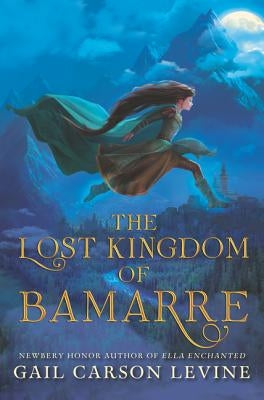 The Lost Kingdom of Bamarre by Levine, Gail Carson