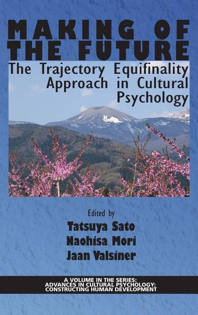 Making of the Future: The Trajectory Equifinality Approach in Cultural Psychology(HC) by Valsiner, Jaan