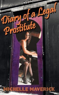 Diary of a Legal Prostitute: Nevada Brothels by Maverick, Michelle