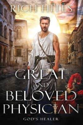 Great and Beloved Physician: God's Healer by Hites, Rich