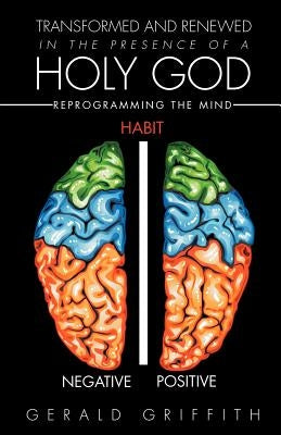Transformed and Renewed in the Presence of a Holy God by Griffith, Gerald