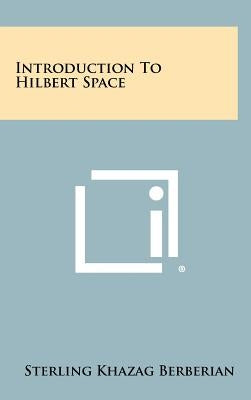 Introduction To Hilbert Space by Berberian, Sterling Khazag