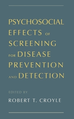 Psychosocial Effects of Screening for Disease Prevention and Detection by Croyle, Robert T.