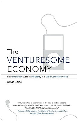 The Venturesome Economy: How Innovation Sustains Prosperity in a More Connected World by Bhidé, Amar