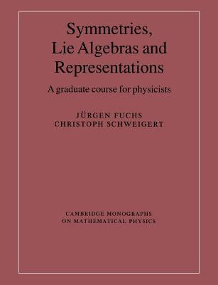 Symmetries, Lie Algebras and Representations: A Graduate Course for Physicists by Fuchs, Jürgen