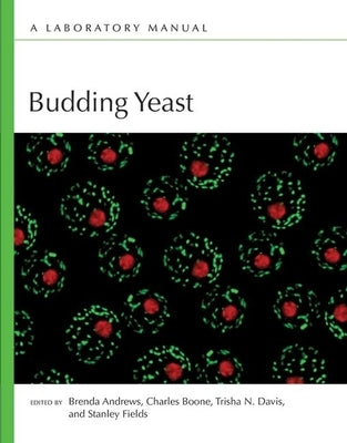 Budding Yeast: A Laboratory Manual by Boone, Charles