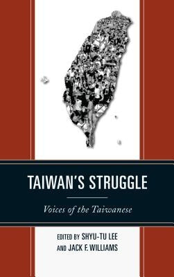 Taiwan's Struggle: Voices of the Taiwanese by Lee, Shyu-Tu