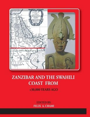 ZANZIBAR AND THE SWAHILI COAST FROM c.30,000 YEARS AGO by Chami, Felix a.