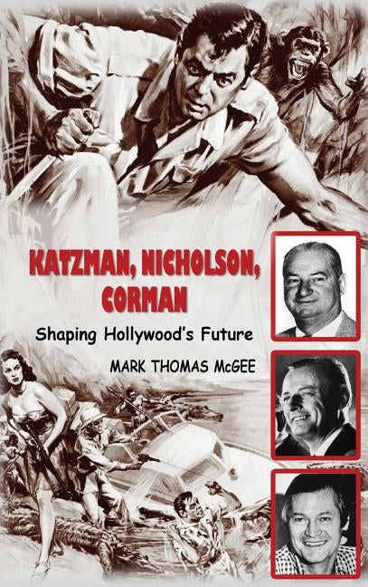 Katzman, Nicholson and Corman - Shaping Hollywood's Future (Hardback) by McGee, Mark Thomas