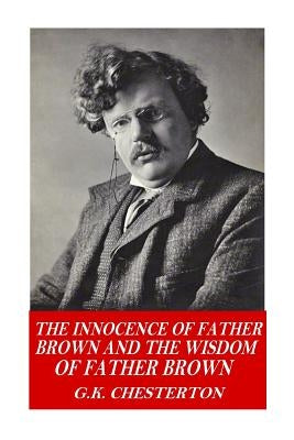 The Innocence of Father Brown and The Wisdom of Father Brown by Chesterton, G. K.