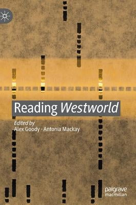 Reading Westworld by Goody, Alex