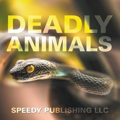 Deadly Animals by Speedy Publishing LLC